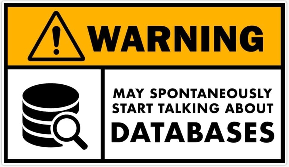 Warning: MAY SPONTANEOUSLY START TALKING ABOUT DATABASES